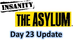 insanity asylum day 23 update