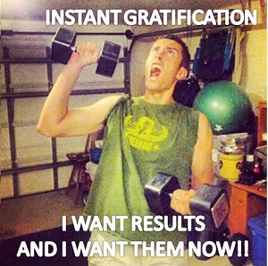 instant gratification in fitness